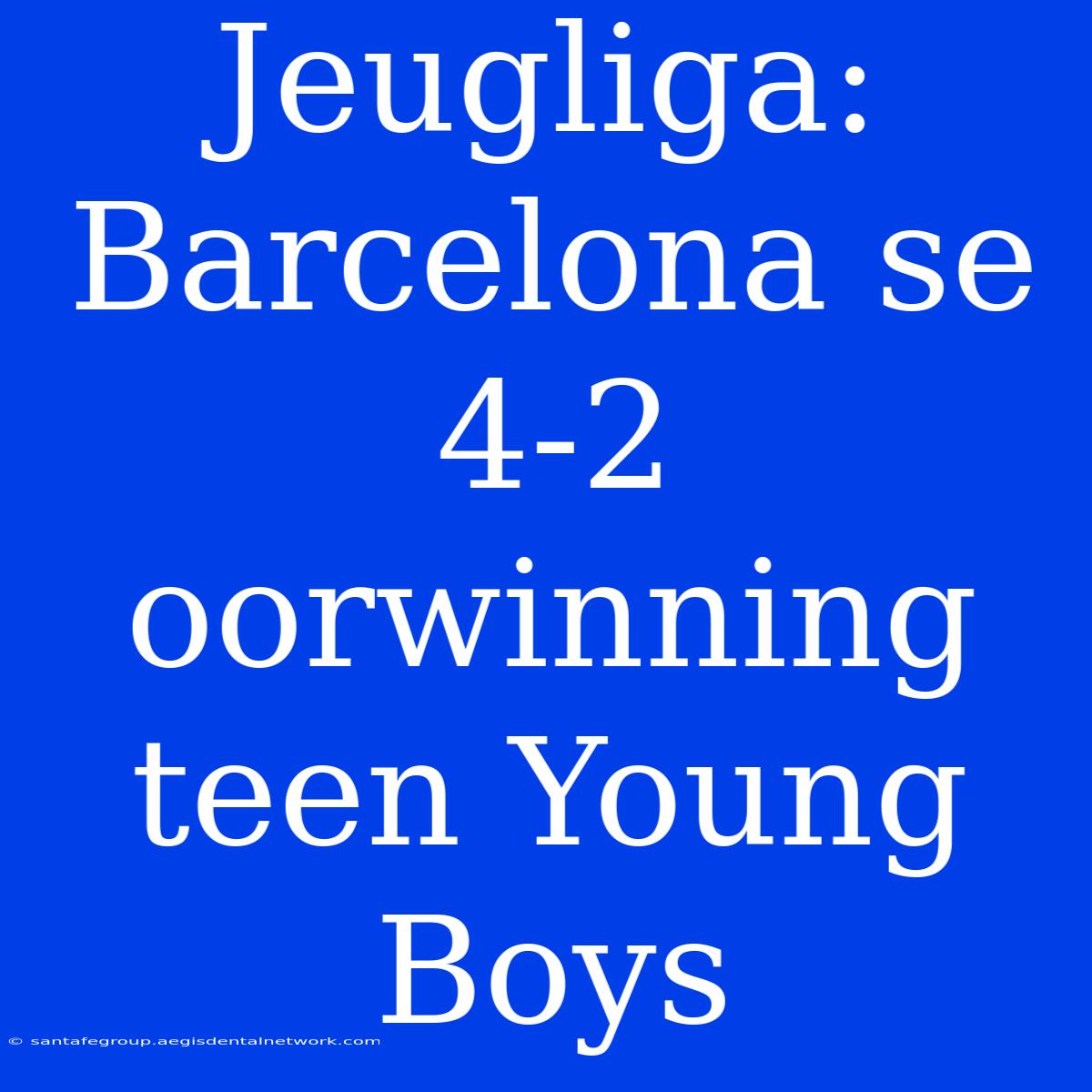 Jeugliga: Barcelona Se 4-2 Oorwinning Teen Young Boys