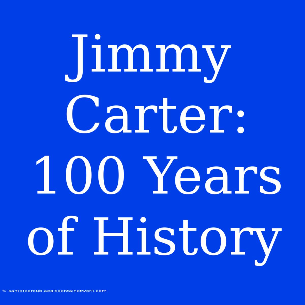 Jimmy Carter: 100 Years Of History