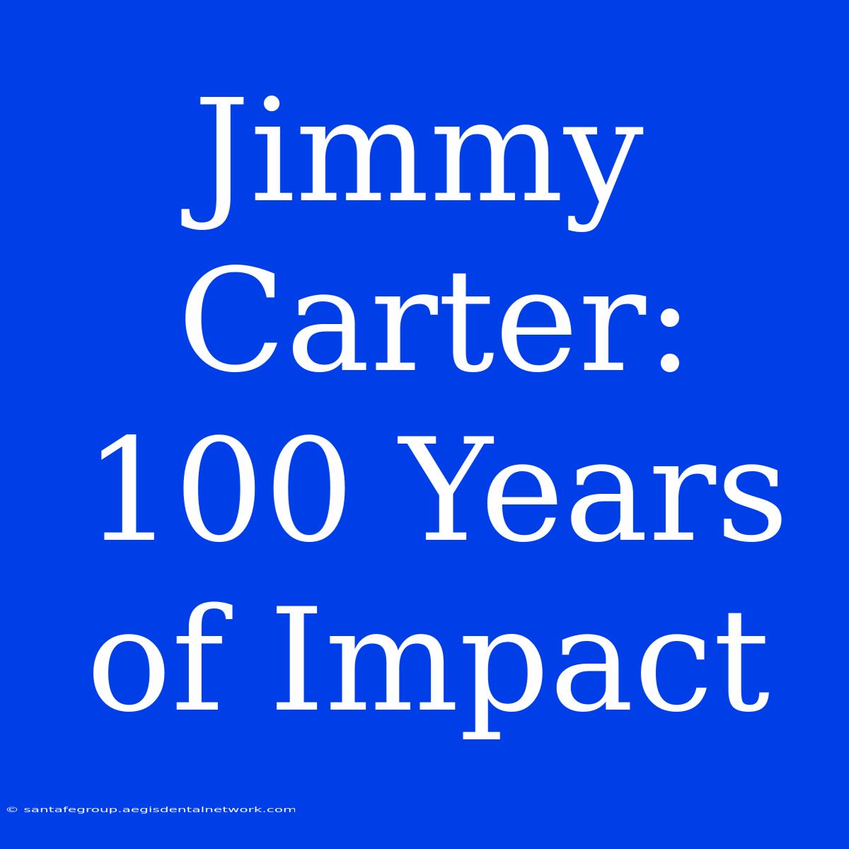 Jimmy Carter: 100 Years Of Impact