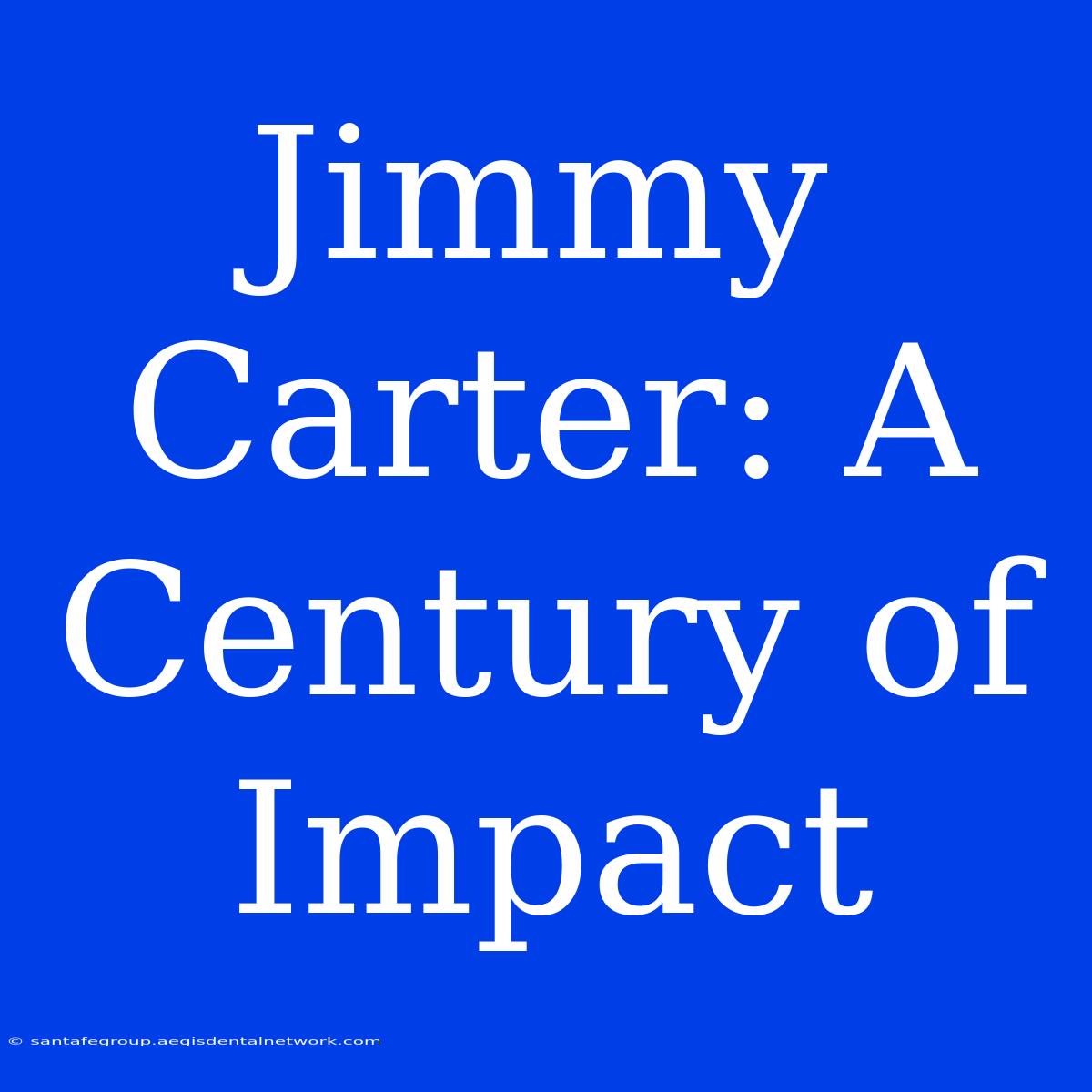 Jimmy Carter: A Century Of Impact