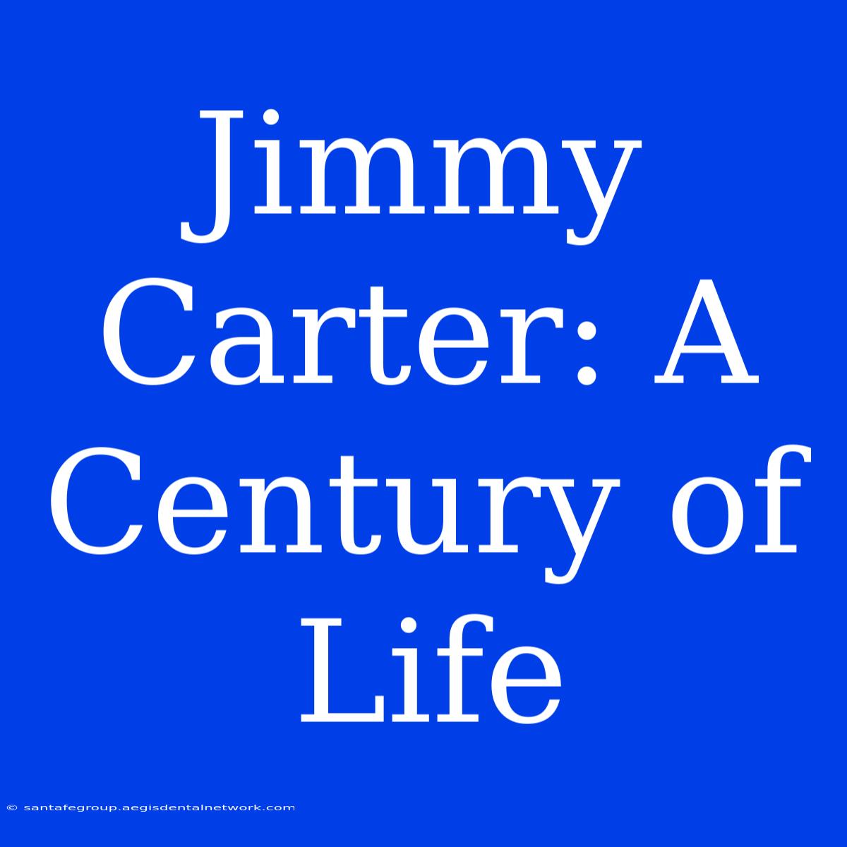 Jimmy Carter: A Century Of Life 