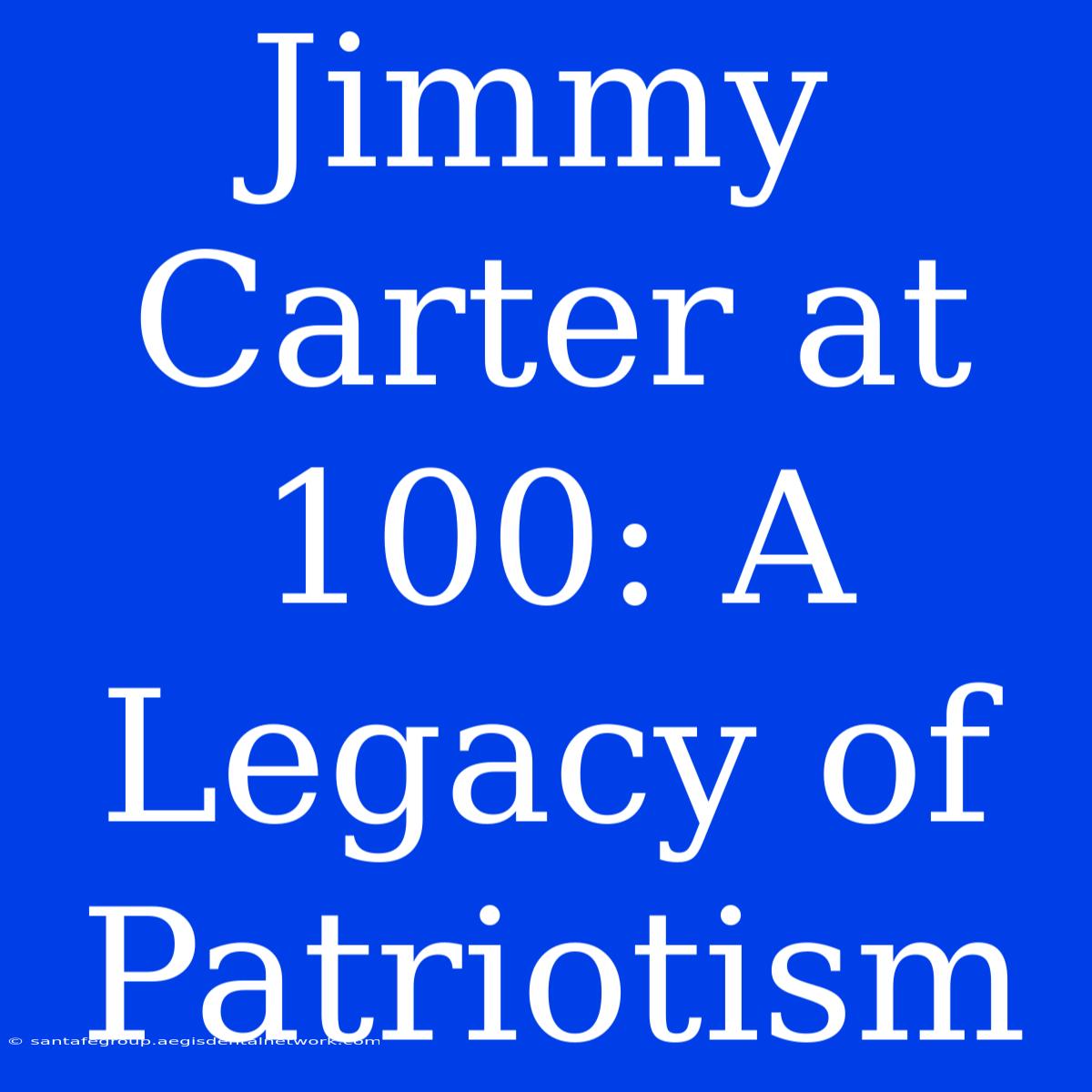 Jimmy Carter At 100: A Legacy Of Patriotism