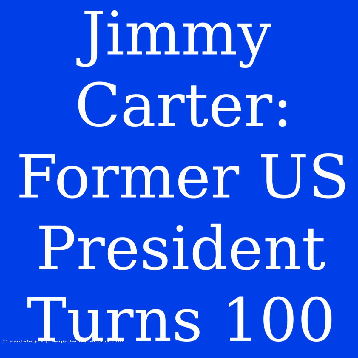 Jimmy Carter: Former US President Turns 100