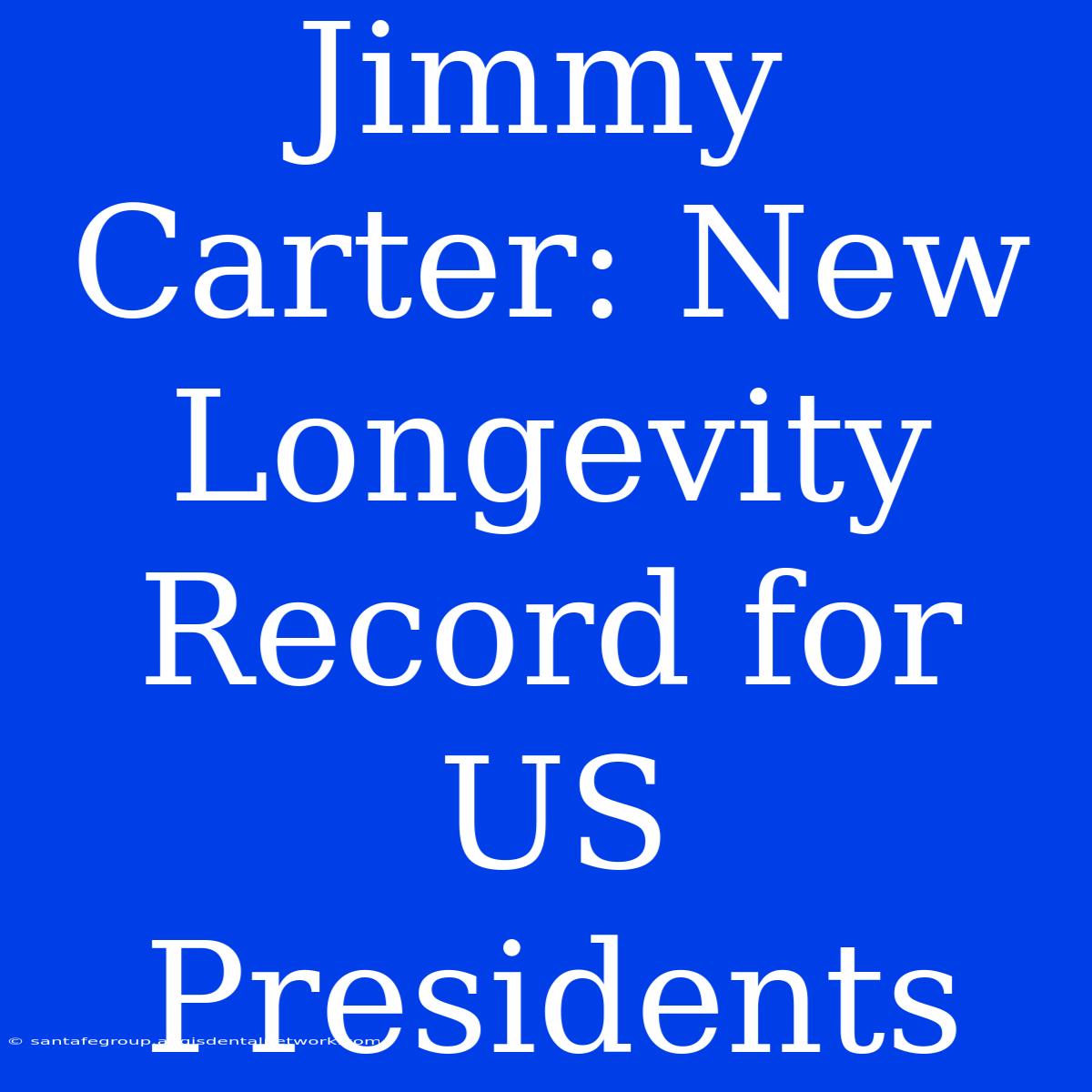 Jimmy Carter: New Longevity Record For US Presidents