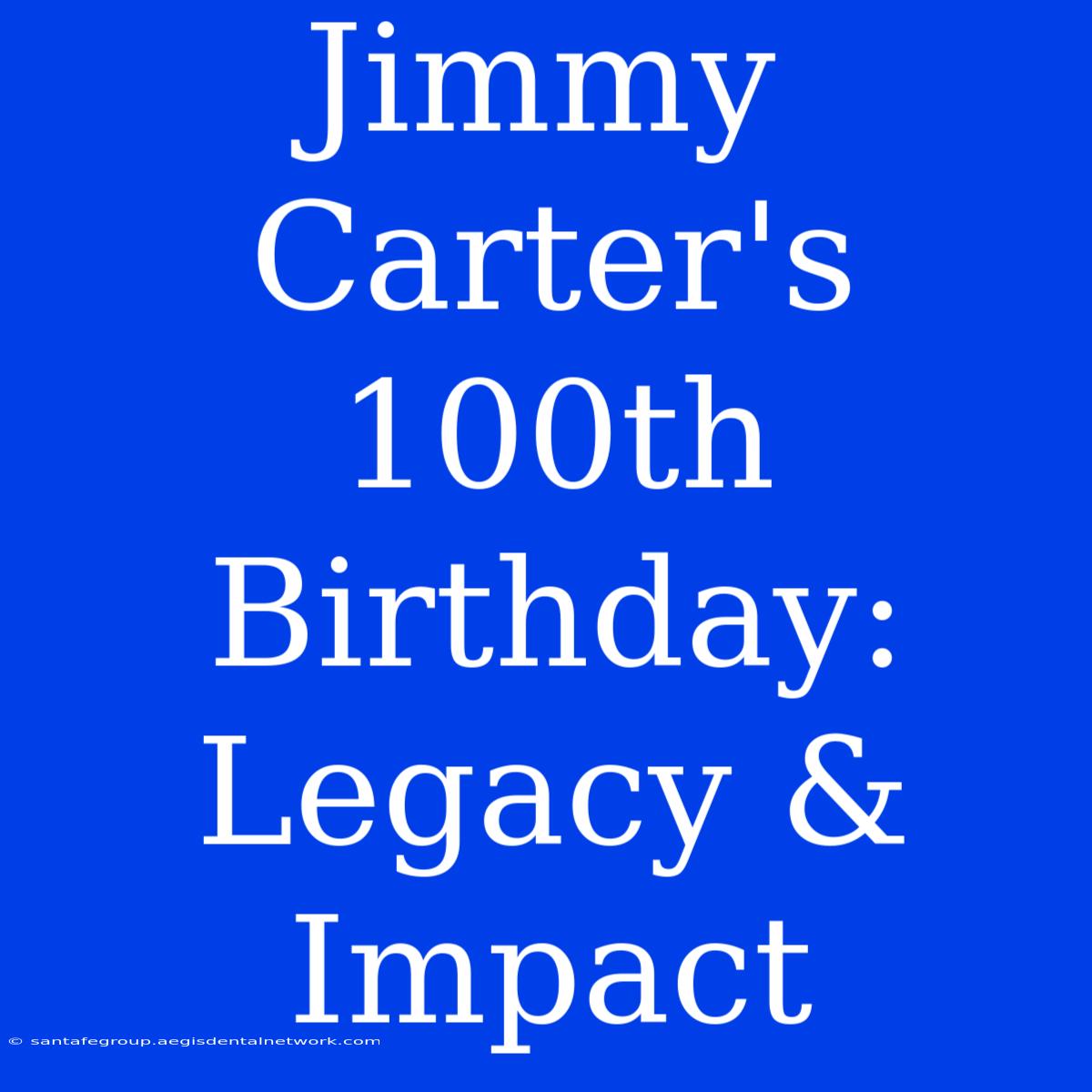 Jimmy Carter's 100th Birthday: Legacy & Impact