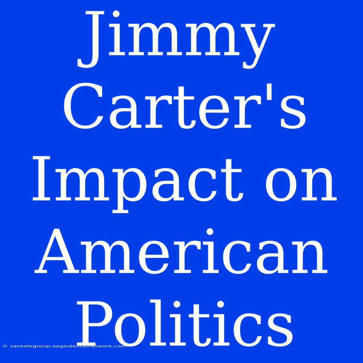 Jimmy Carter's Impact On American Politics