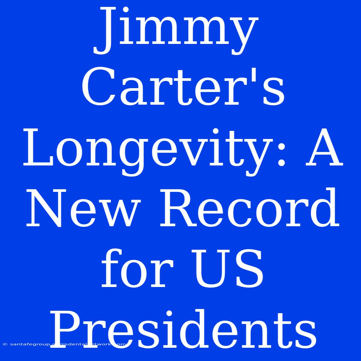 Jimmy Carter's Longevity: A New Record For US Presidents