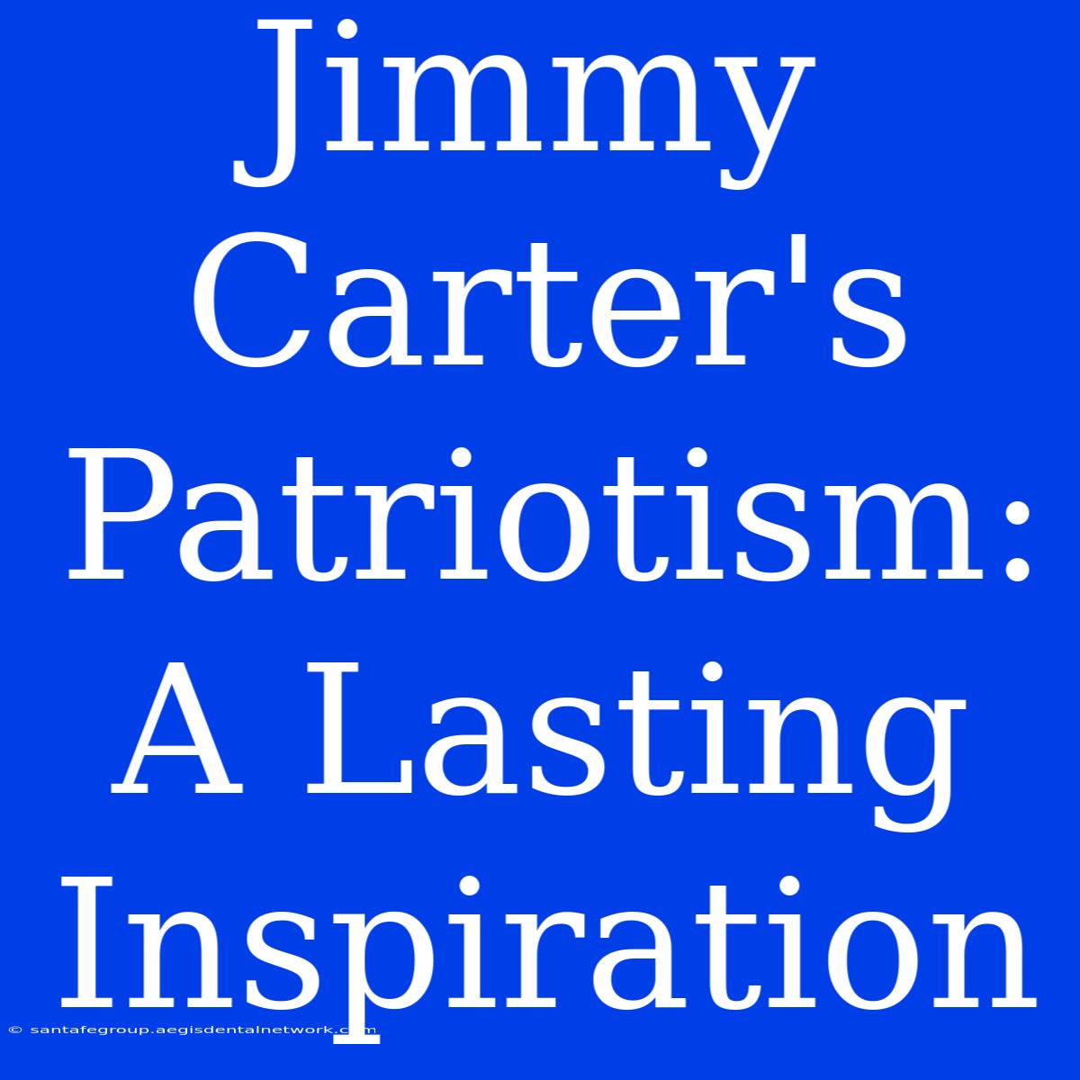 Jimmy Carter's Patriotism: A Lasting Inspiration