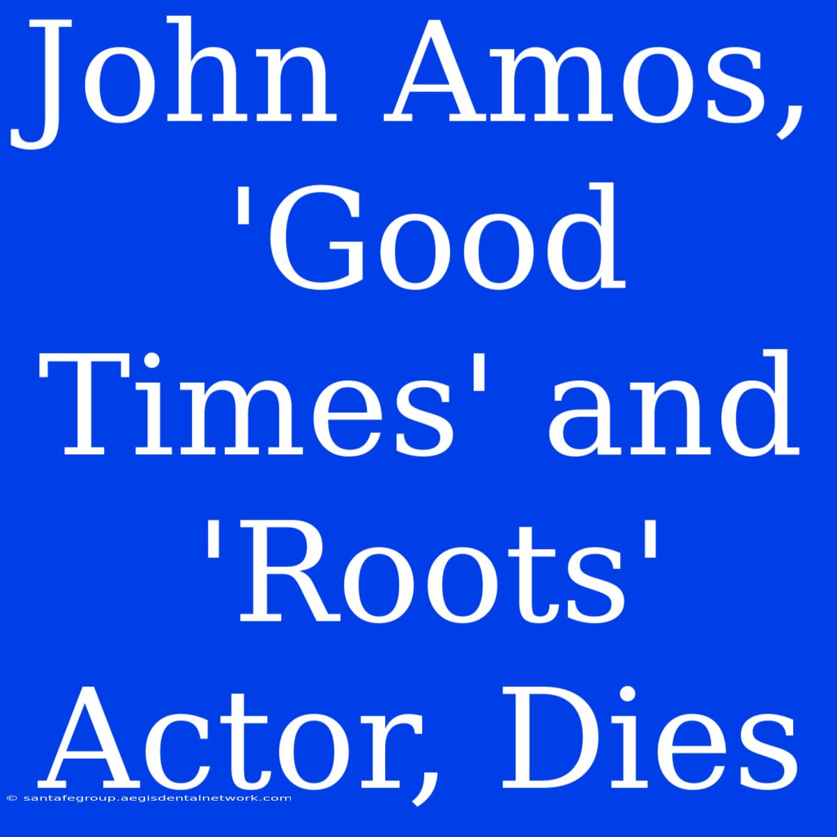 John Amos, 'Good Times' And 'Roots' Actor, Dies