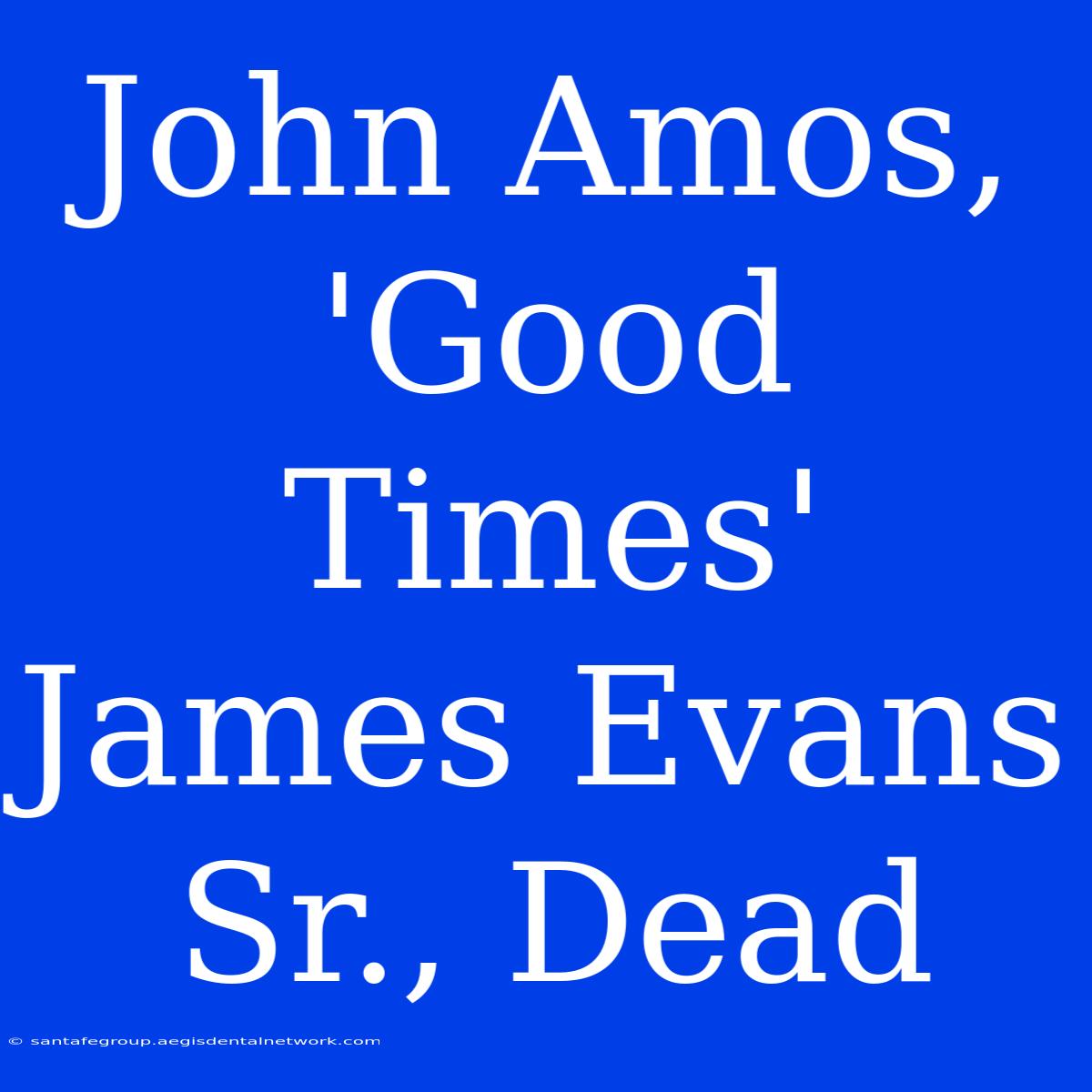 John Amos, 'Good Times' James Evans Sr., Dead