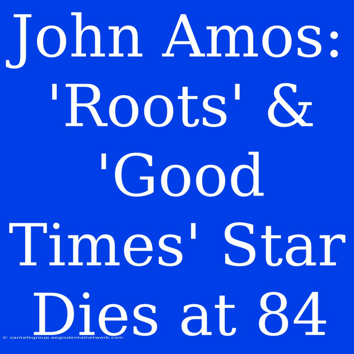 John Amos: 'Roots' & 'Good Times' Star Dies At 84