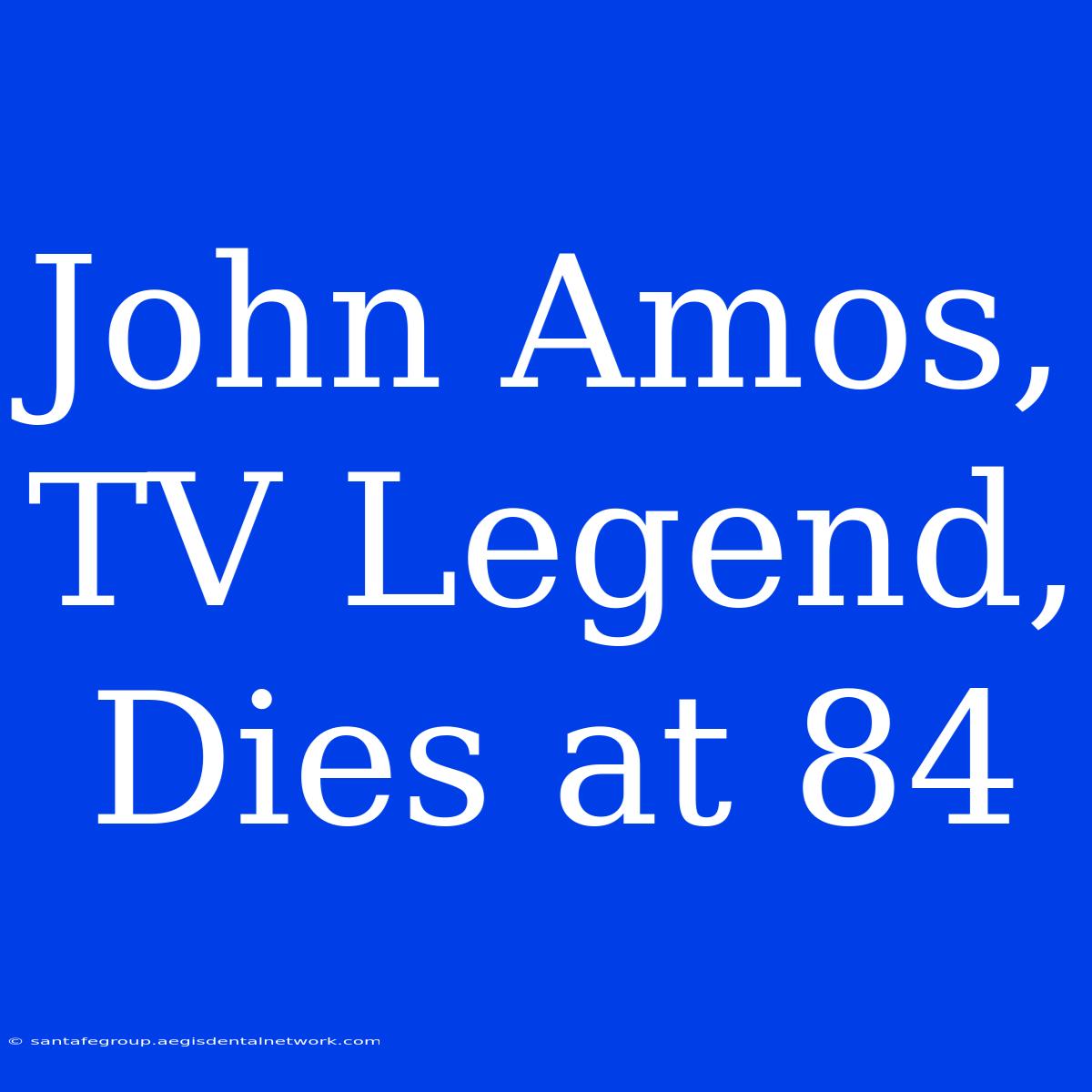 John Amos, TV Legend, Dies At 84