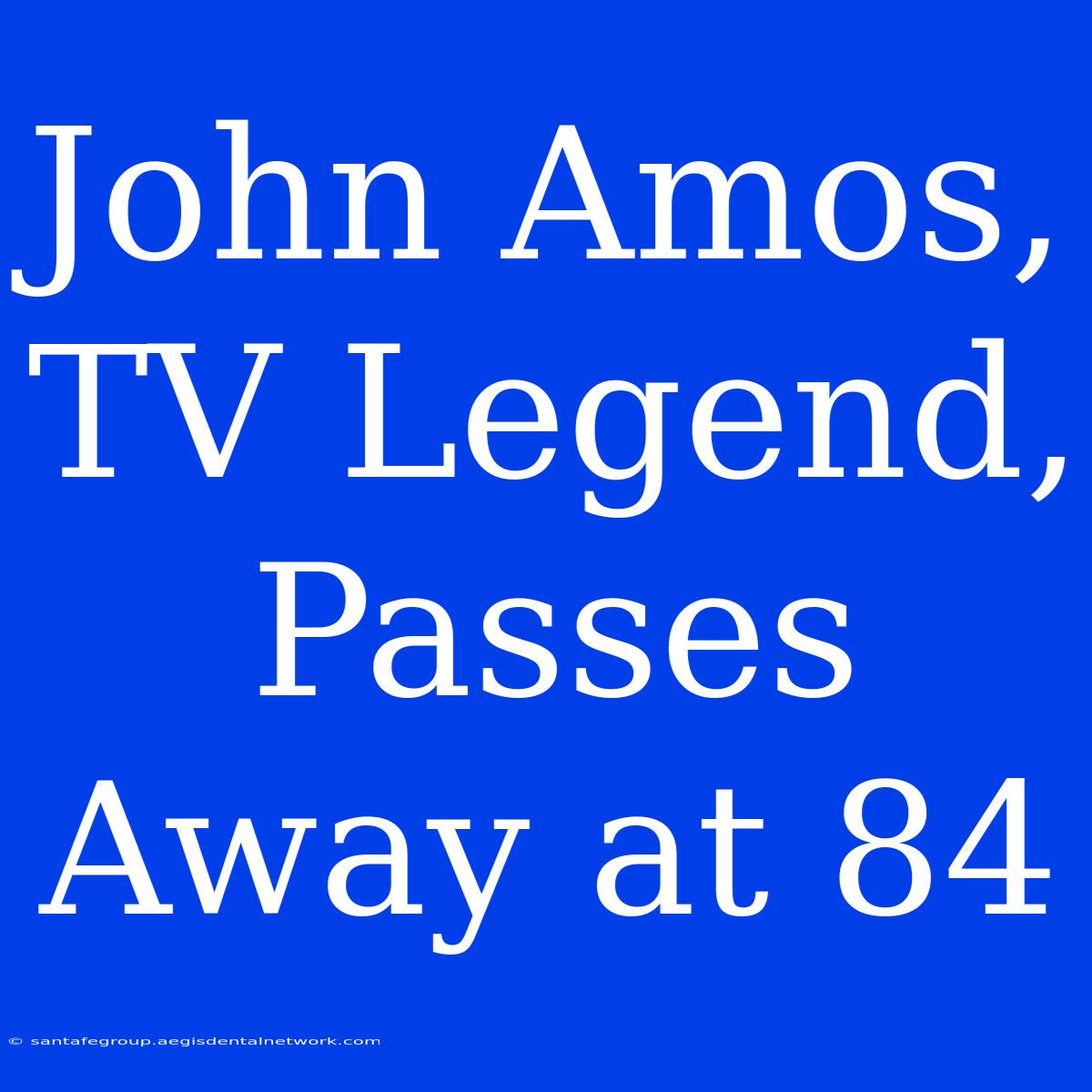 John Amos, TV Legend, Passes Away At 84