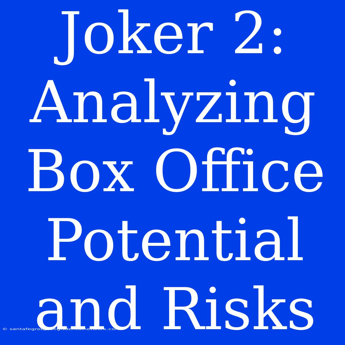 Joker 2: Analyzing Box Office Potential And Risks