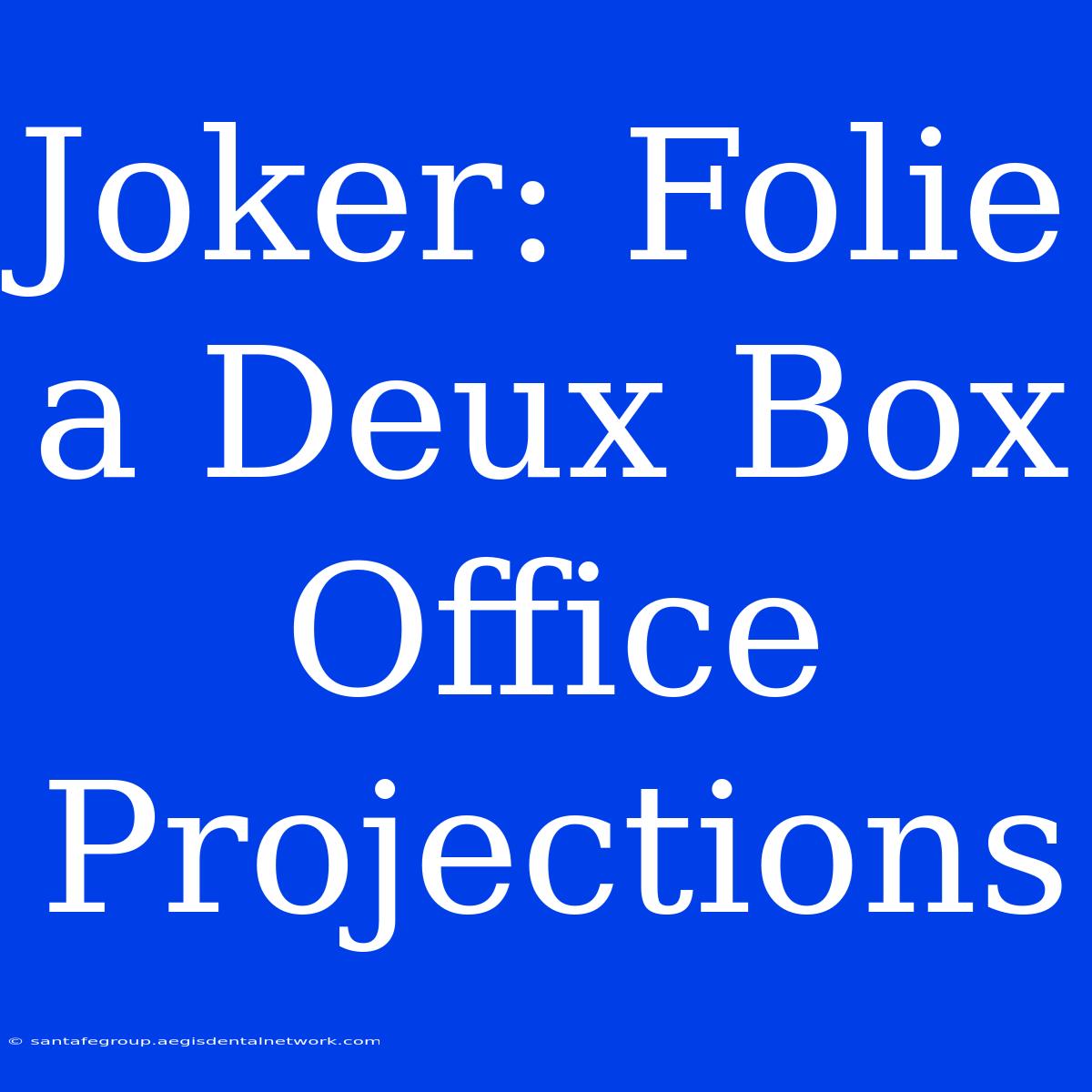 Joker: Folie A Deux Box Office Projections