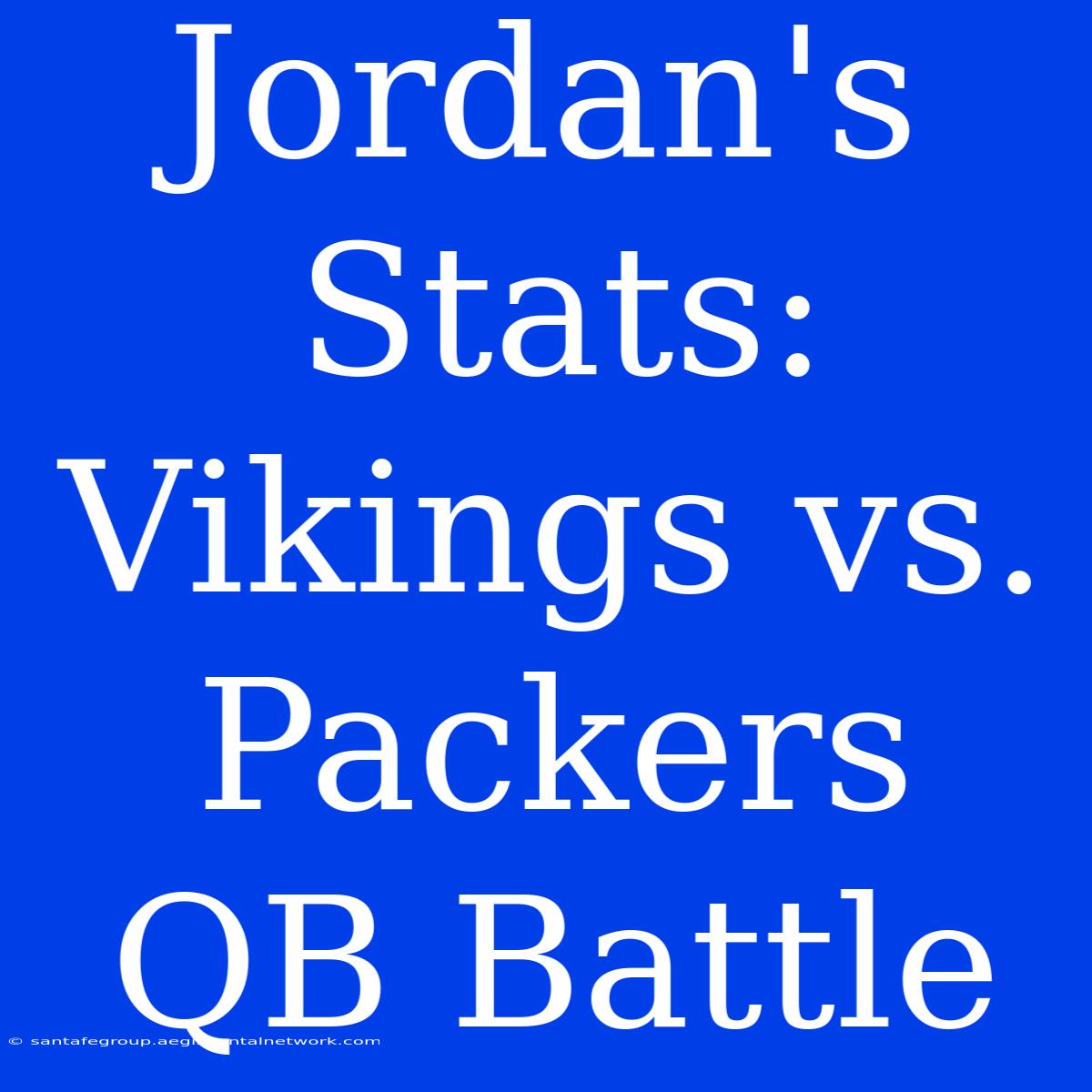 Jordan's Stats: Vikings Vs. Packers QB Battle