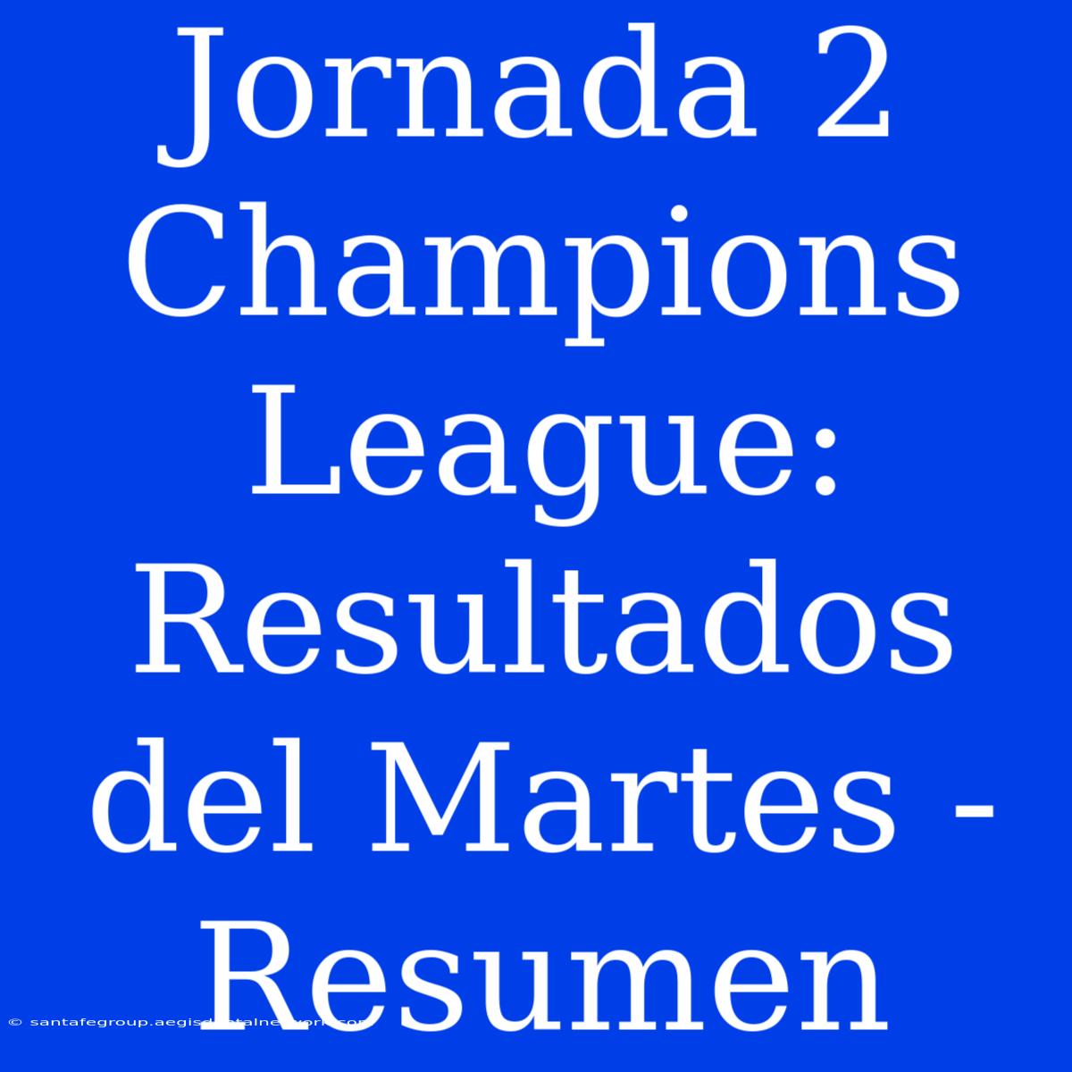 Jornada 2 Champions League: Resultados Del Martes - Resumen