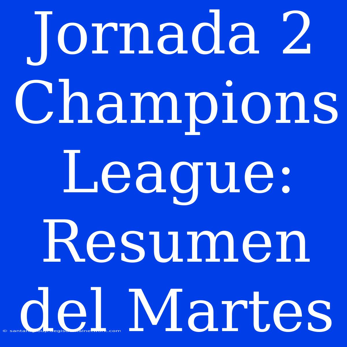 Jornada 2 Champions League: Resumen Del Martes