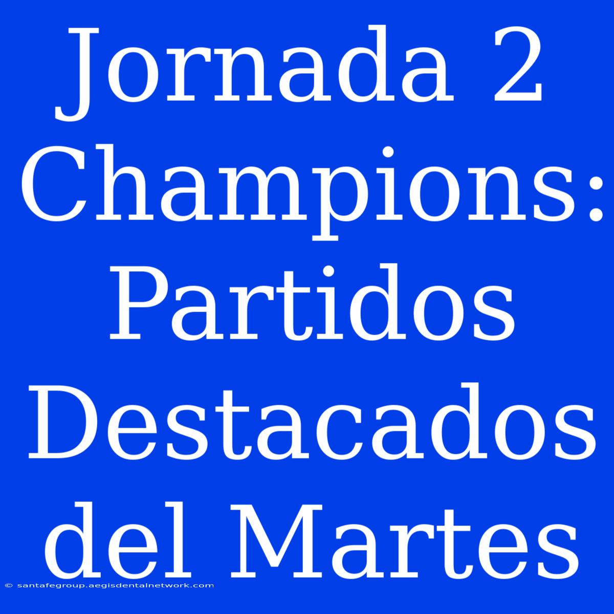 Jornada 2 Champions: Partidos Destacados Del Martes 