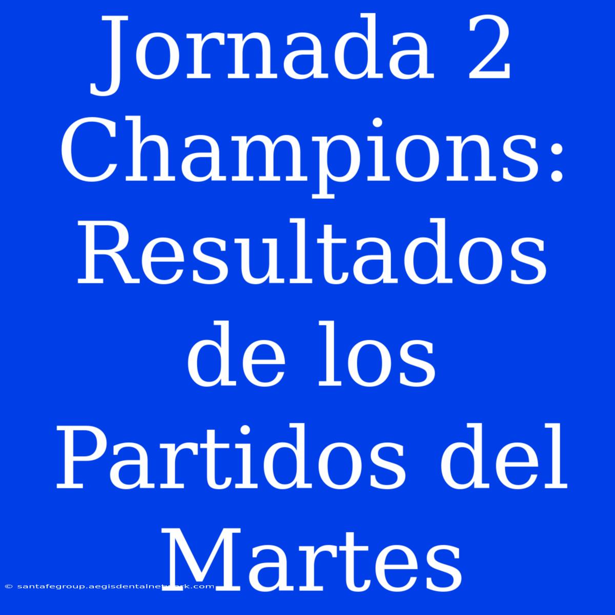 Jornada 2 Champions: Resultados De Los Partidos Del Martes