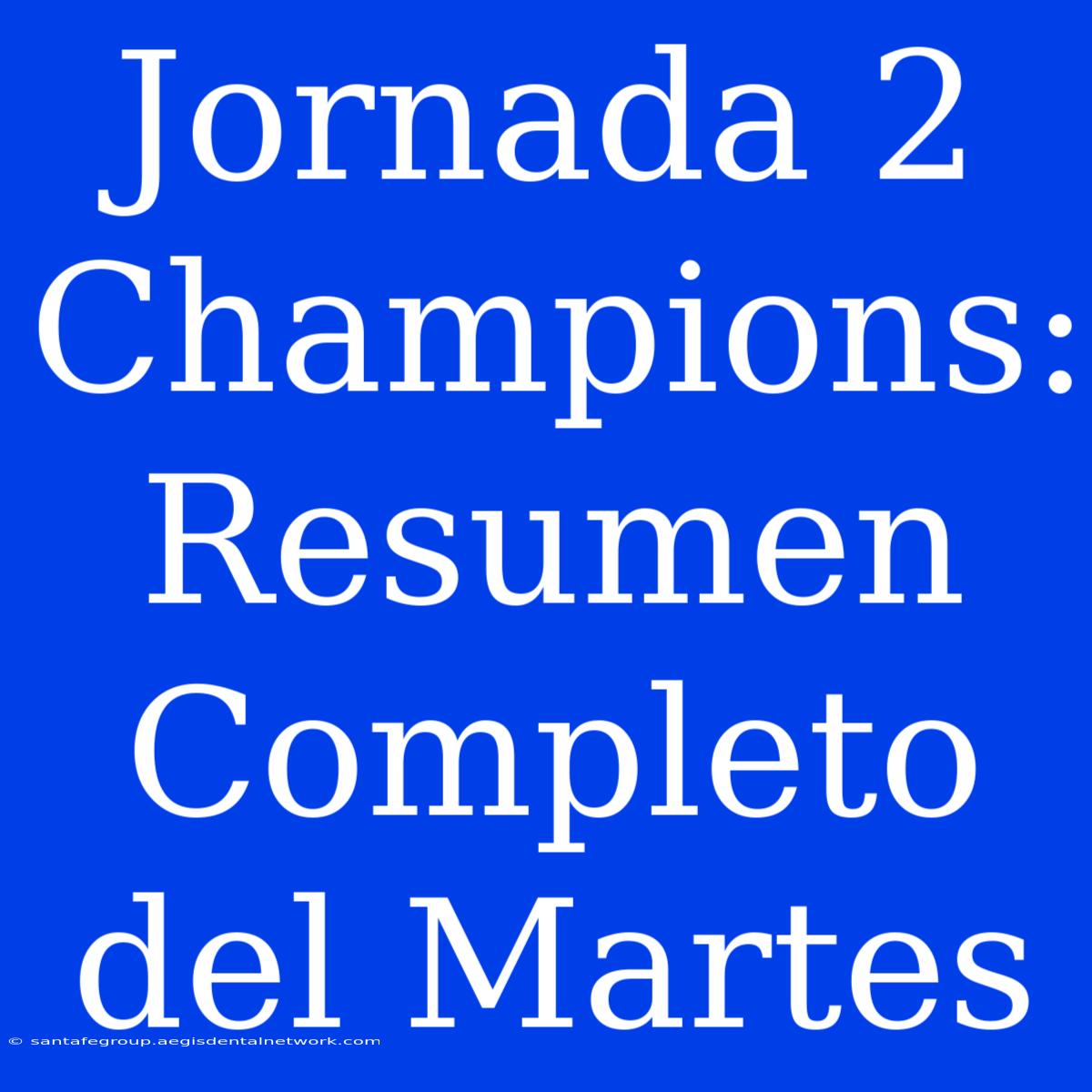 Jornada 2 Champions: Resumen Completo Del Martes