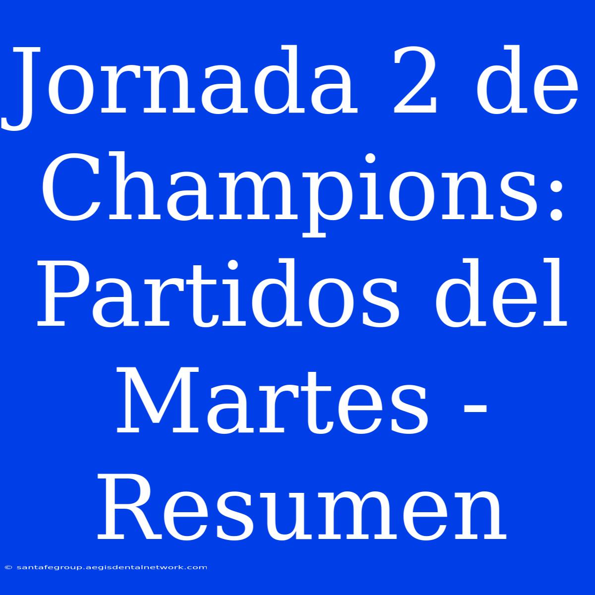 Jornada 2 De Champions: Partidos Del Martes - Resumen