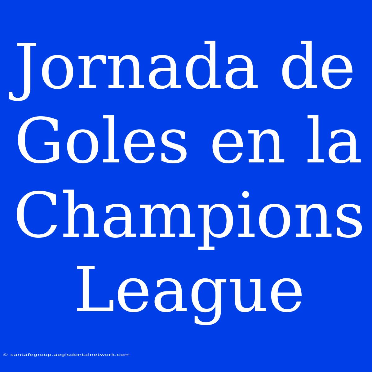 Jornada De Goles En La Champions League