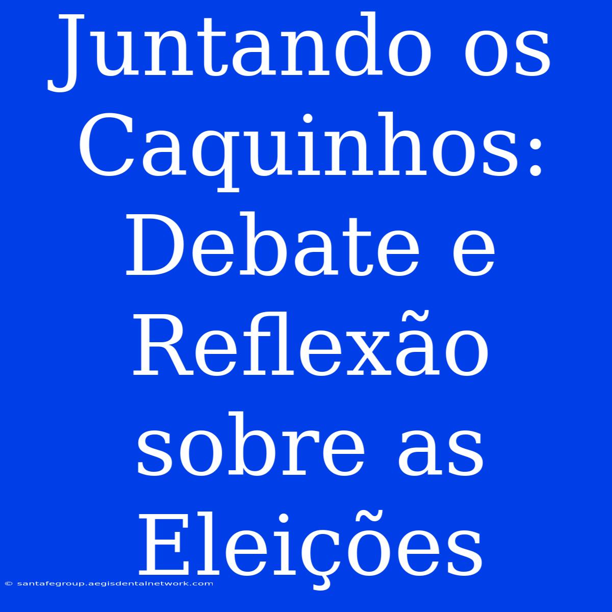 Juntando Os Caquinhos: Debate E Reflexão Sobre As Eleições