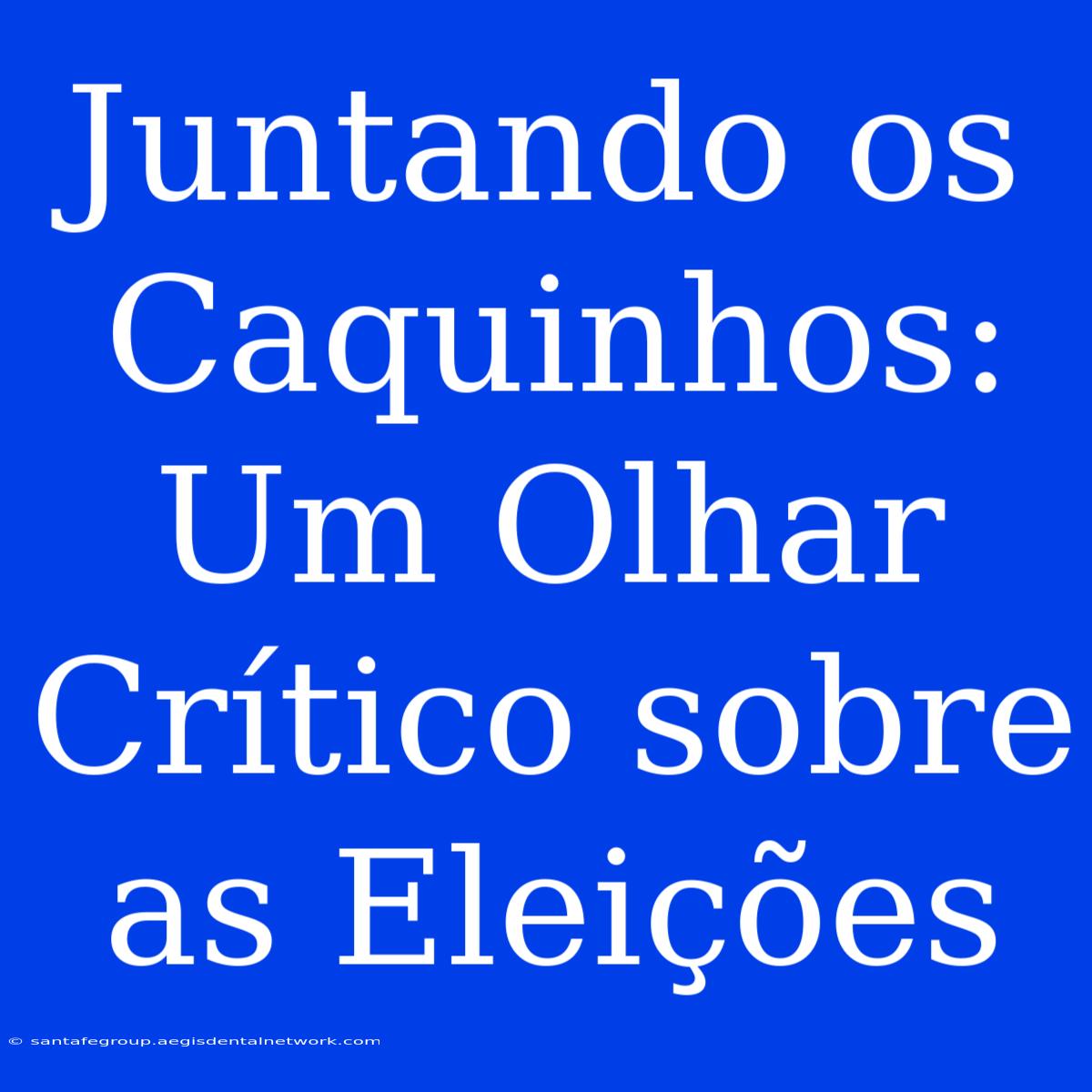 Juntando Os Caquinhos: Um Olhar Crítico Sobre As Eleições