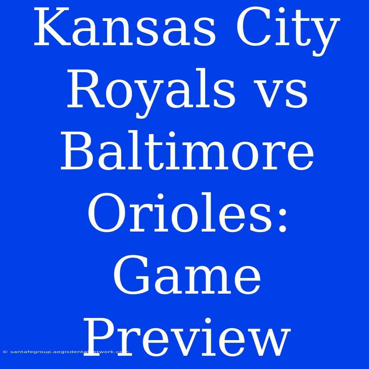 Kansas City Royals Vs Baltimore Orioles: Game Preview