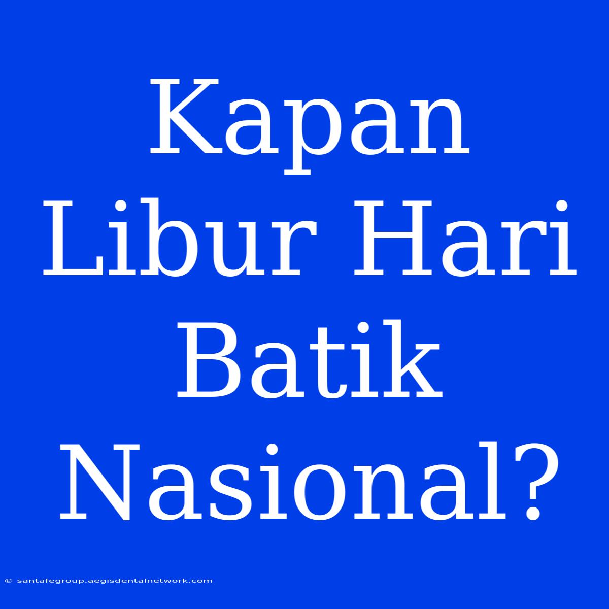 Kapan Libur Hari Batik Nasional?