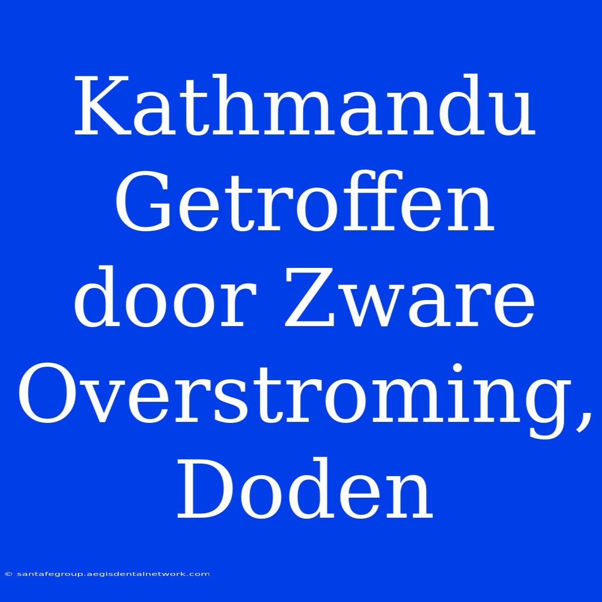 Kathmandu Getroffen Door Zware Overstroming, Doden