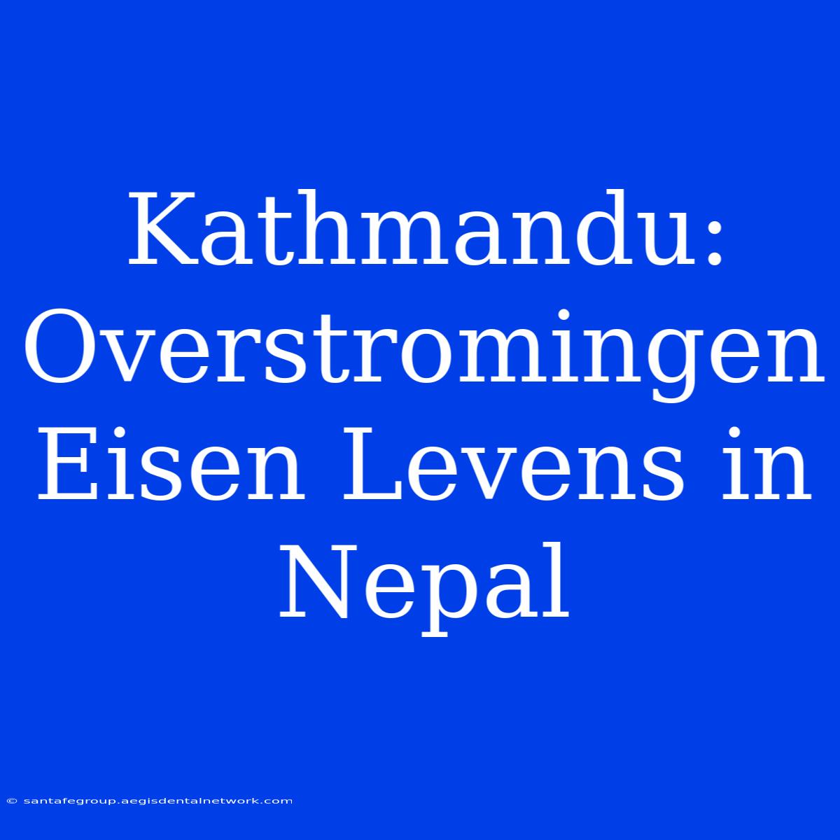 Kathmandu: Overstromingen Eisen Levens In Nepal