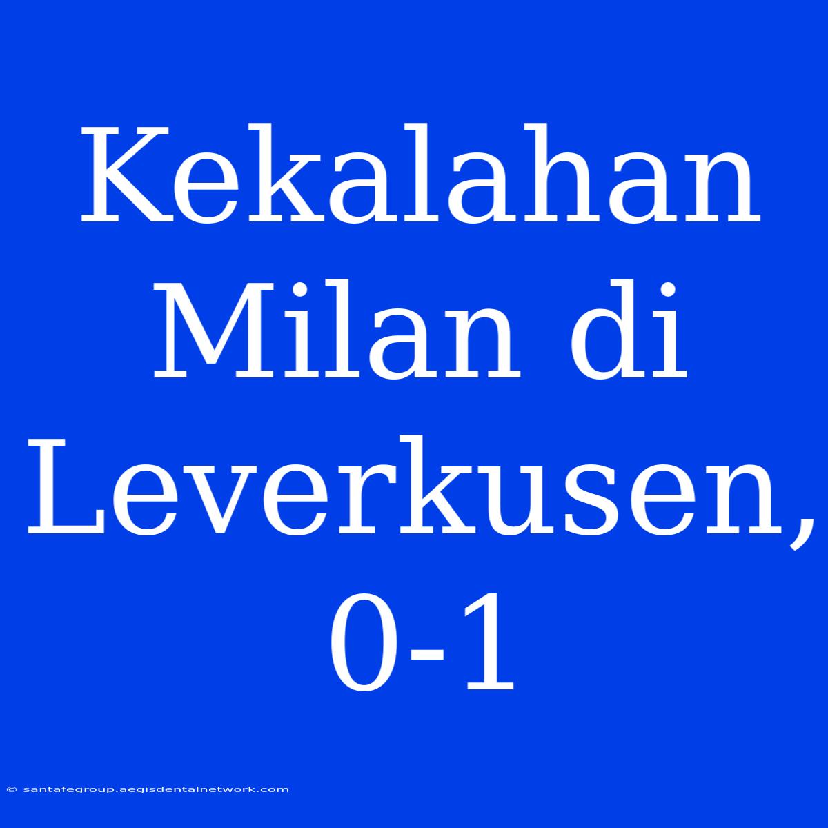 Kekalahan Milan Di Leverkusen, 0-1