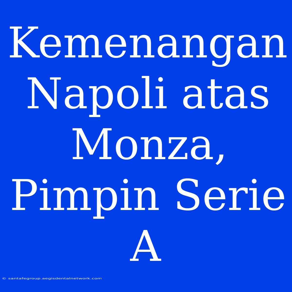 Kemenangan Napoli Atas Monza, Pimpin Serie A