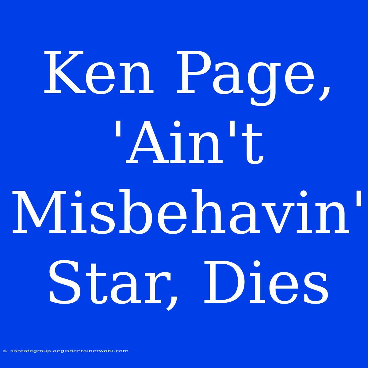 Ken Page, 'Ain't Misbehavin' Star, Dies