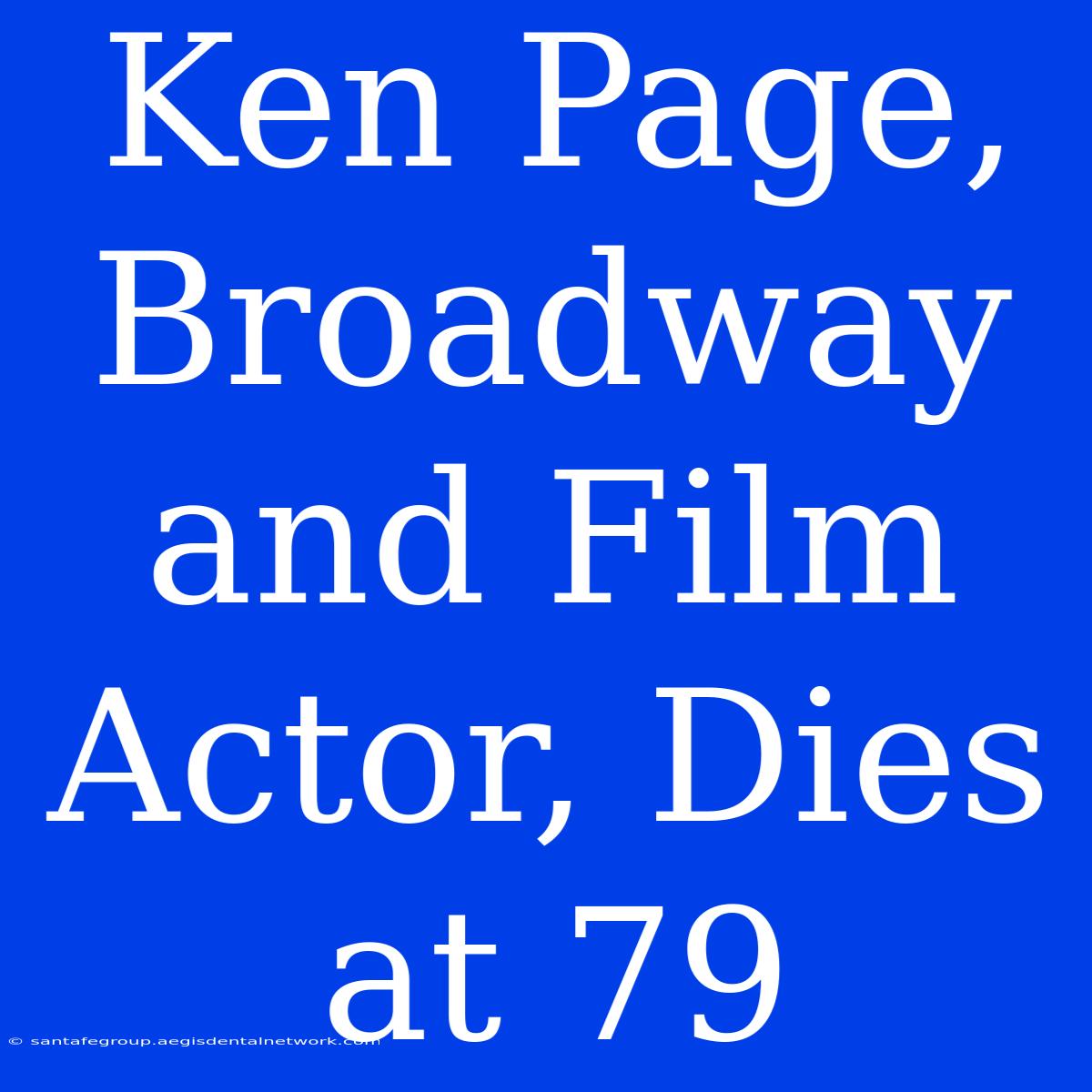 Ken Page, Broadway And Film Actor, Dies At 79