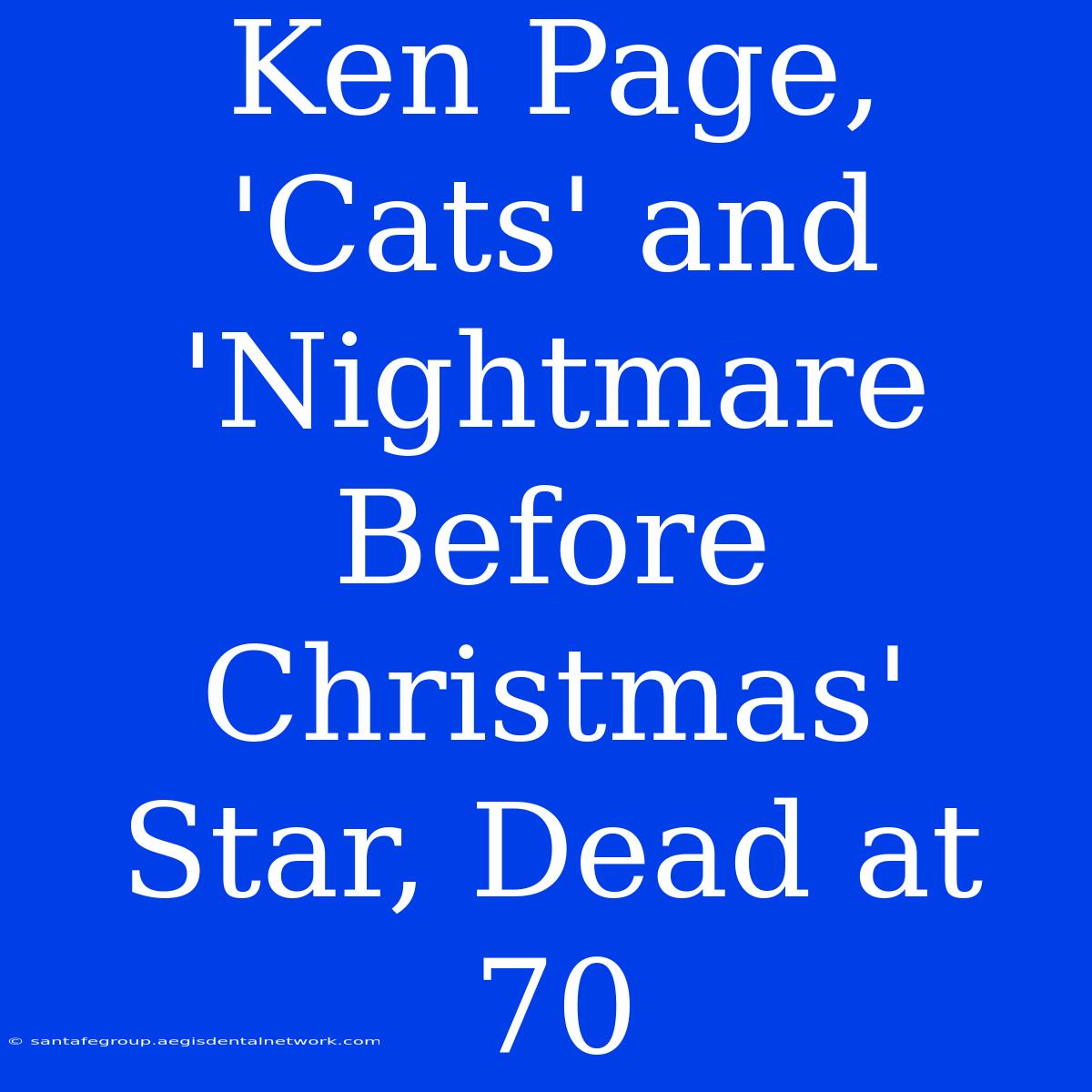 Ken Page, 'Cats' And 'Nightmare Before Christmas' Star, Dead At 70