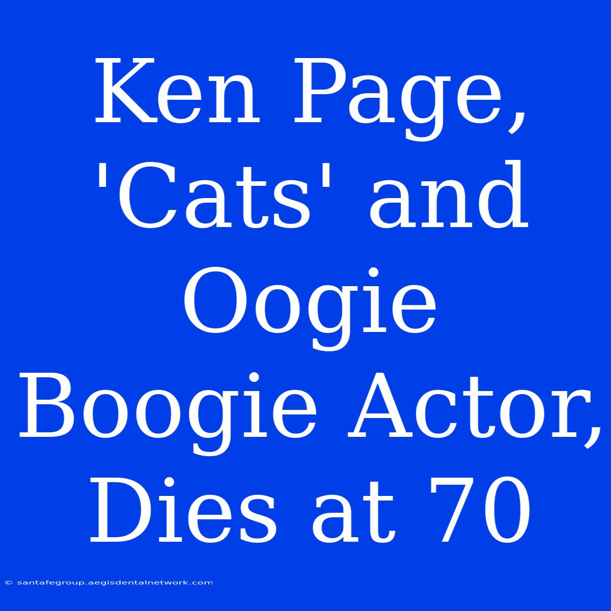 Ken Page, 'Cats' And Oogie Boogie Actor, Dies At 70