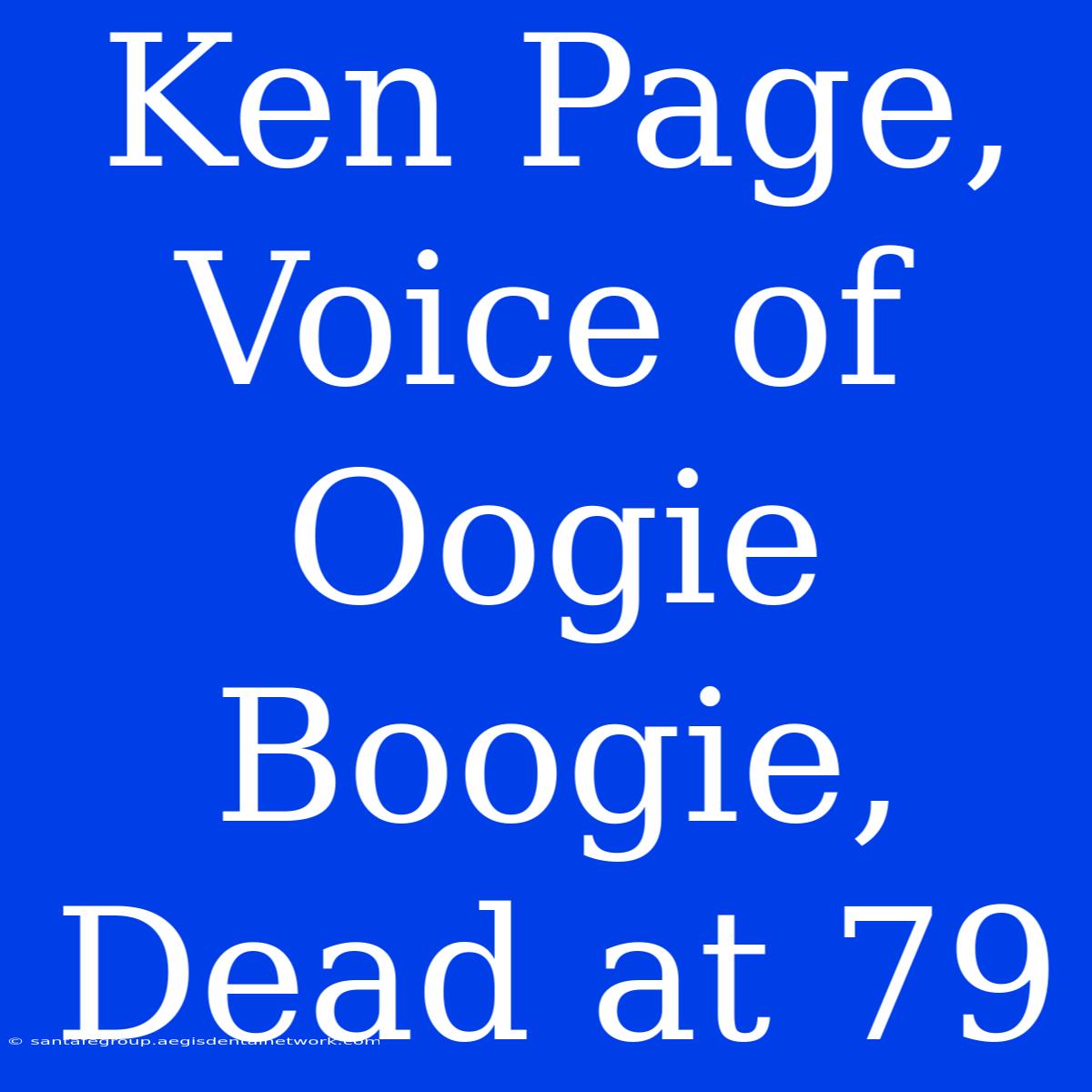 Ken Page, Voice Of Oogie Boogie, Dead At 79