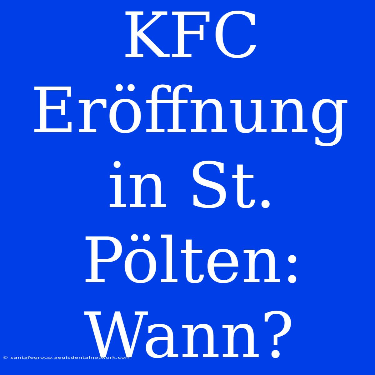 KFC Eröffnung In St. Pölten: Wann?