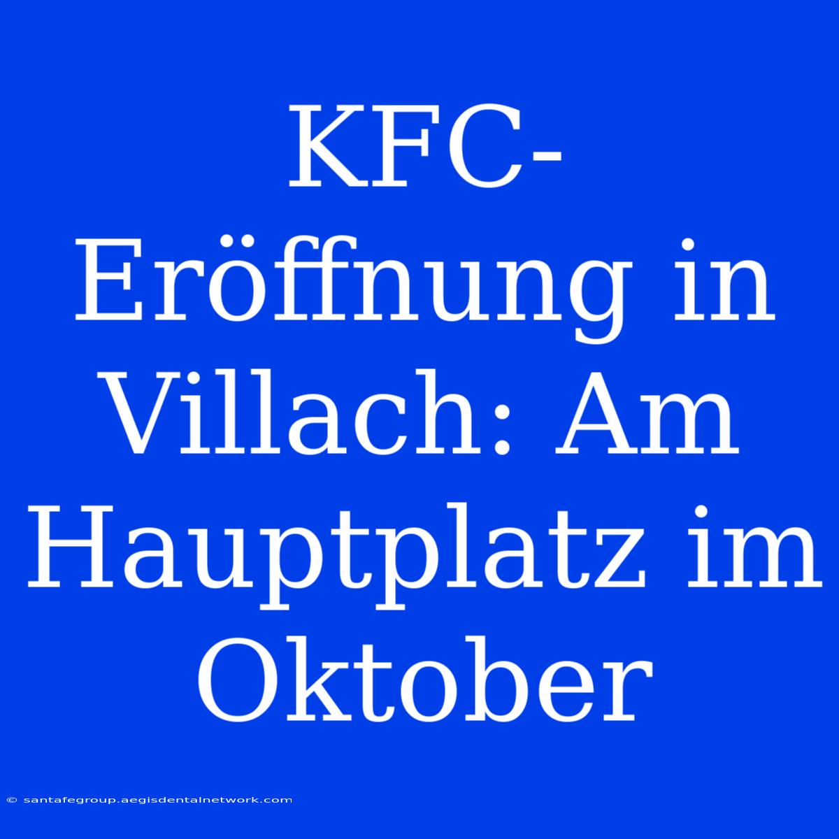 KFC-Eröffnung In Villach: Am Hauptplatz Im Oktober