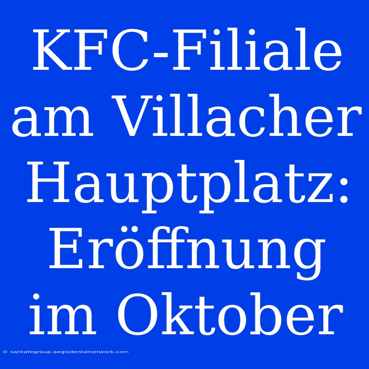 KFC-Filiale Am Villacher Hauptplatz: Eröffnung Im Oktober