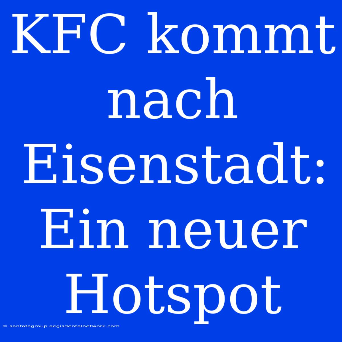 KFC Kommt Nach Eisenstadt: Ein Neuer Hotspot