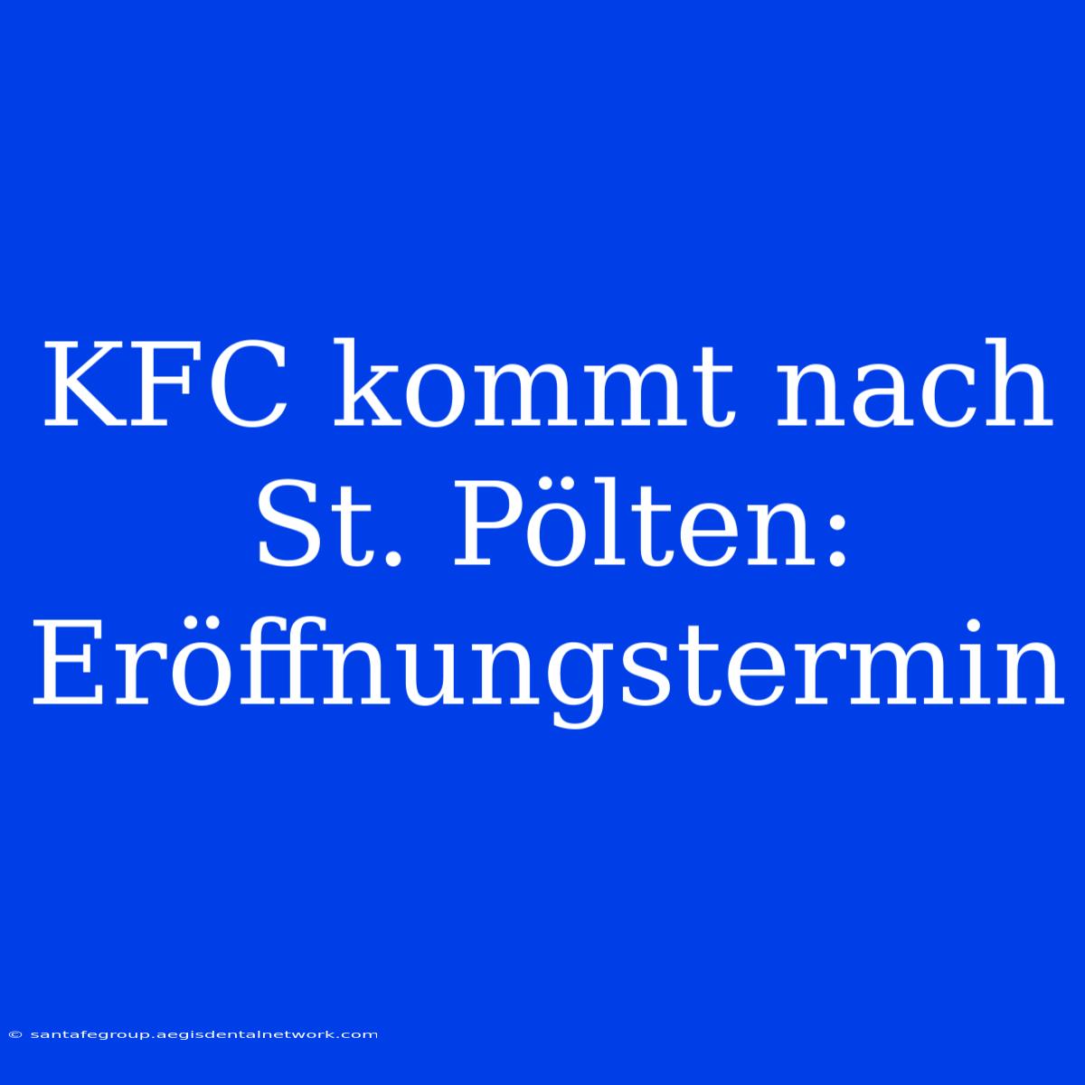 KFC Kommt Nach St. Pölten: Eröffnungstermin