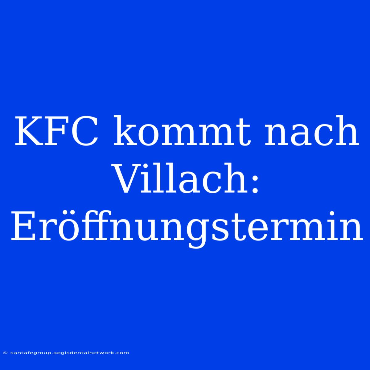 KFC Kommt Nach Villach: Eröffnungstermin