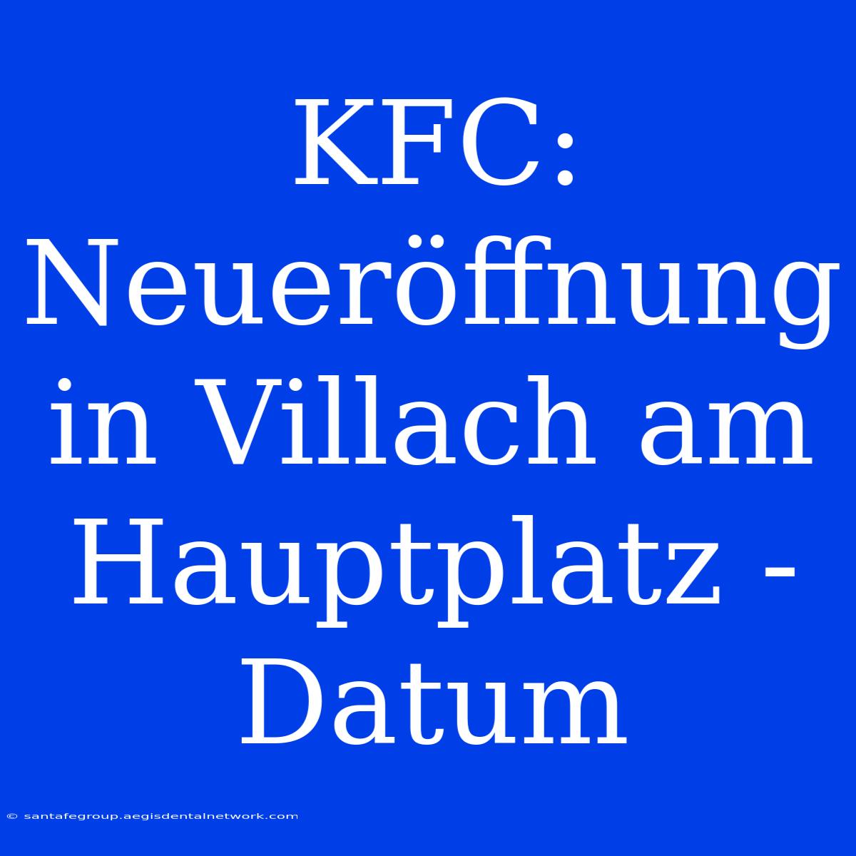 KFC: Neueröffnung In Villach Am Hauptplatz - Datum