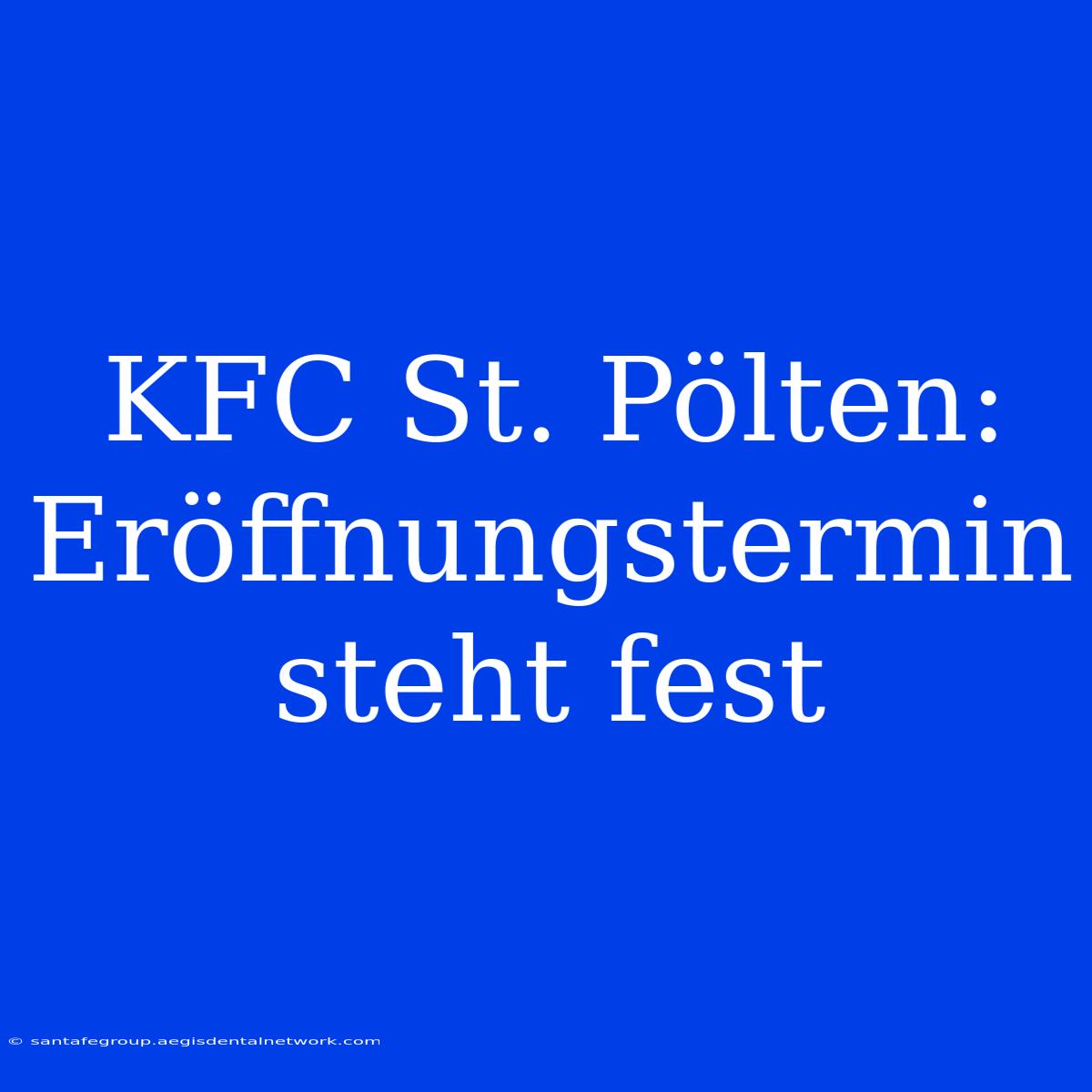 KFC St. Pölten: Eröffnungstermin Steht Fest