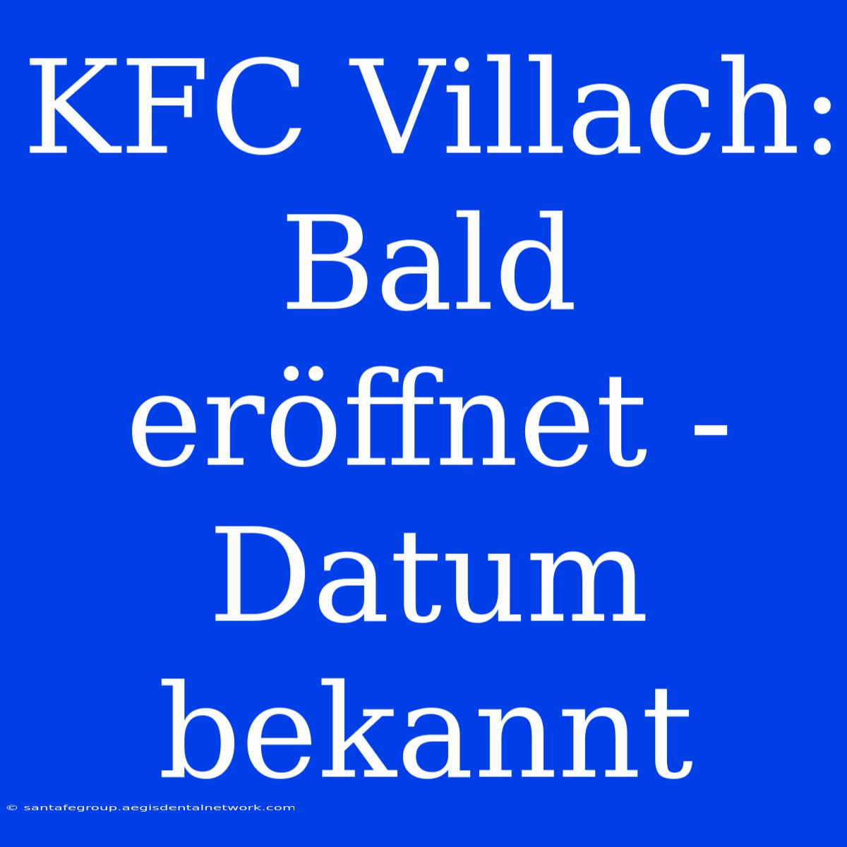 KFC Villach: Bald Eröffnet - Datum Bekannt