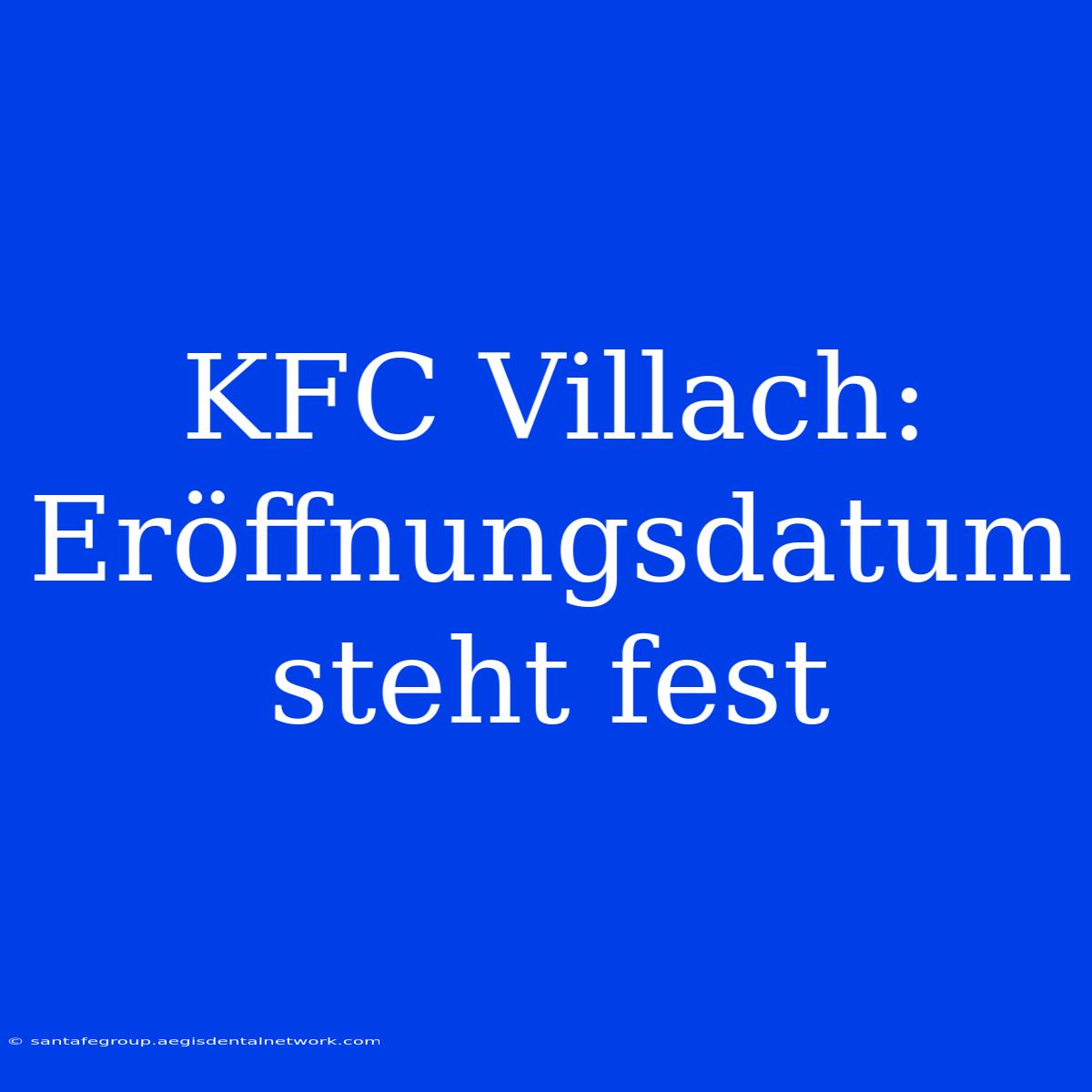 KFC Villach: Eröffnungsdatum Steht Fest